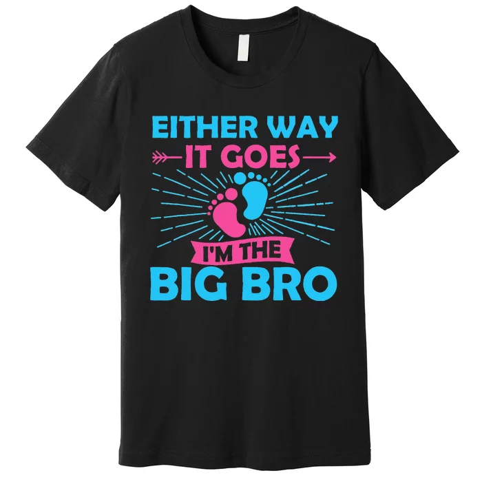 Either Way It Goes Im The Big Bro Gender Reveal Party Baby Premium T-Shirt