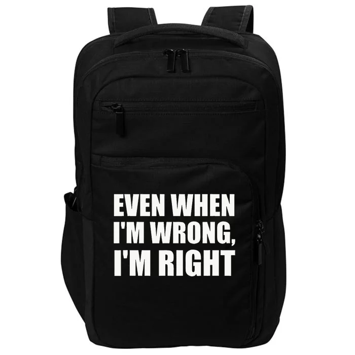 Even When IM Wrong IM Right Funny Sarcastic Novelty Impact Tech Backpack