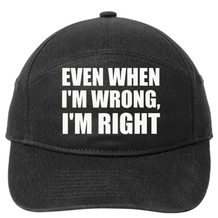 Even When IM Wrong IM Right Funny Sarcastic Novelty 7-Panel Snapback Hat