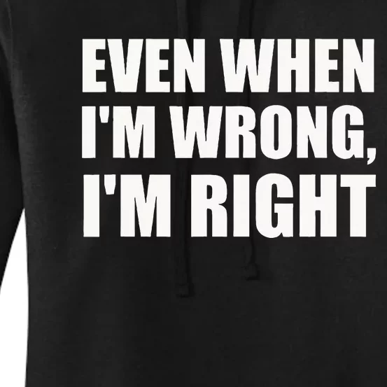 Even When IM Wrong IM Right Funny Sarcastic Novelty Women's Pullover Hoodie