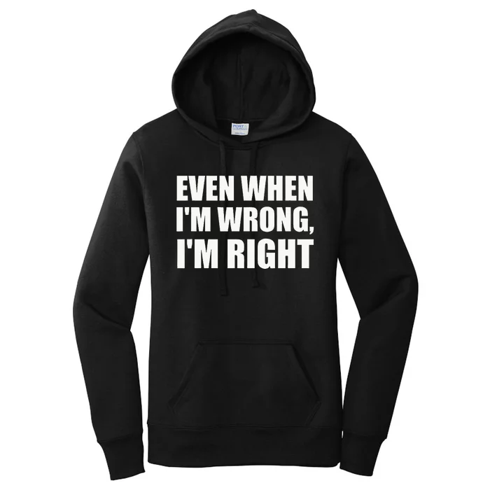 Even When IM Wrong IM Right Funny Sarcastic Novelty Women's Pullover Hoodie