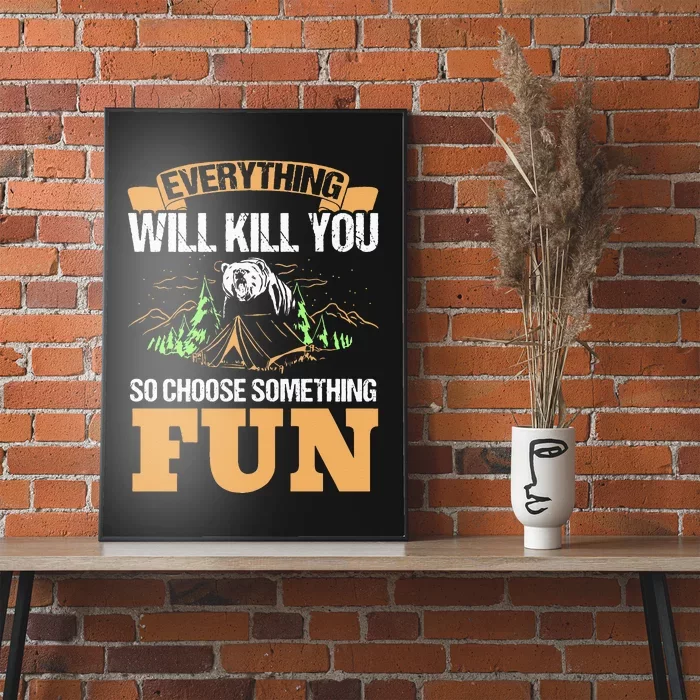 Everything Will Kill You So Choose Something Fun! Camping Poster