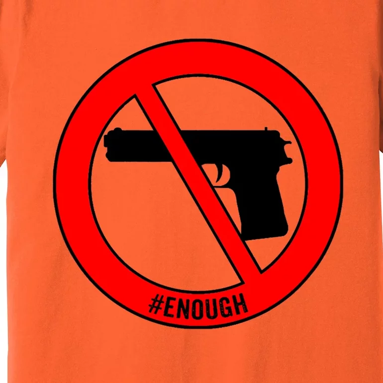 #Enough Wear Orange Day Anti Gun End Gun Violence Control Premium T-Shirt