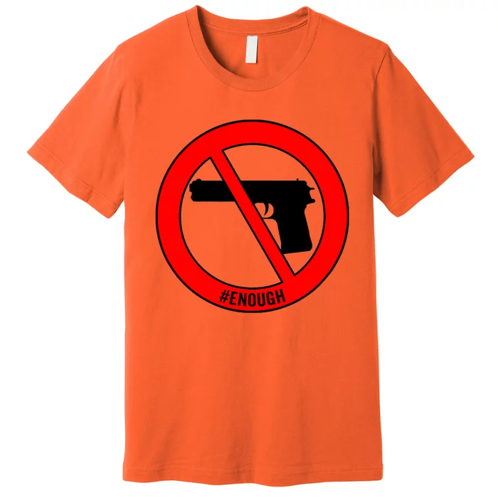 #Enough Wear Orange Day Anti Gun End Gun Violence Control Premium T-Shirt