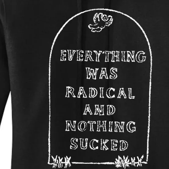 Everything Was Radical And Nothing Sucked Women's Pullover Hoodie