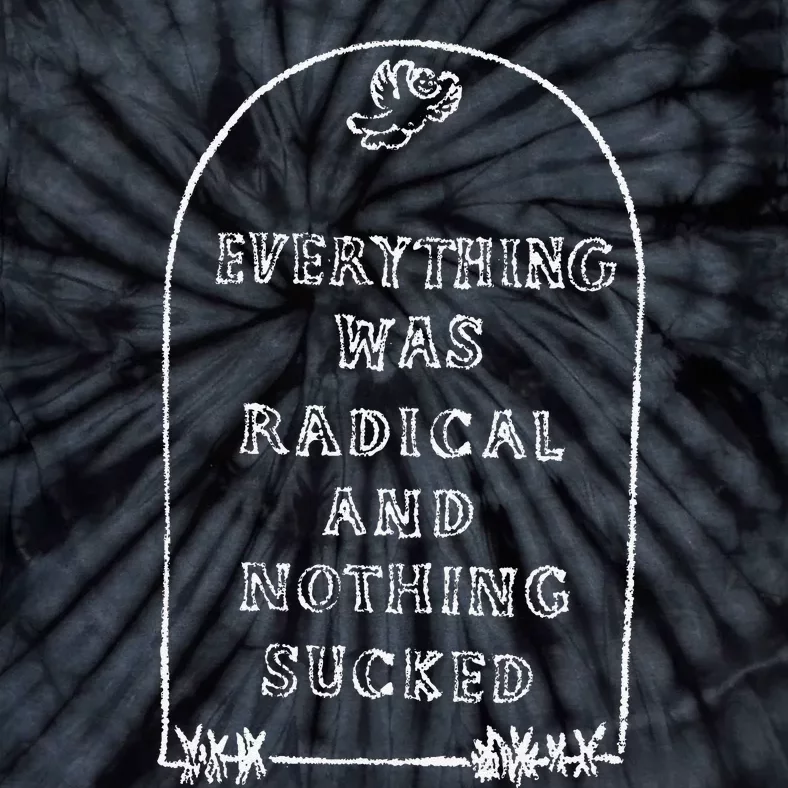 Everything Was Radical And Nothing Sucked Tie-Dye T-Shirt