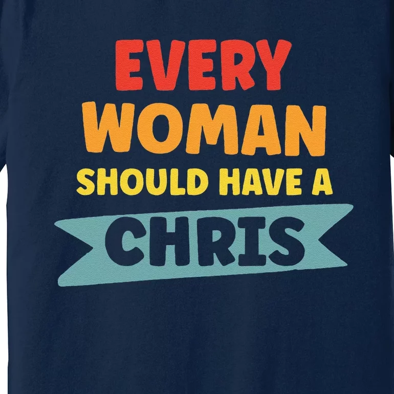 Every Woman Should Have A Chris Premium T-Shirt