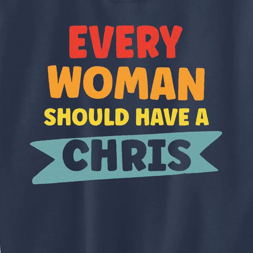 Every Woman Should Have A Chris Kids Sweatshirt