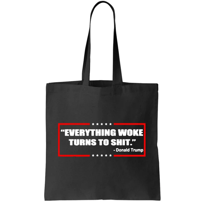 Everything Woke Turns To Shit Tote Bag