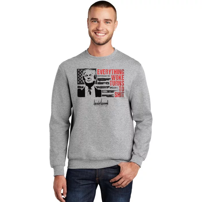 Everything Woke Turns To Shit Funny Trump Tall Sweatshirt