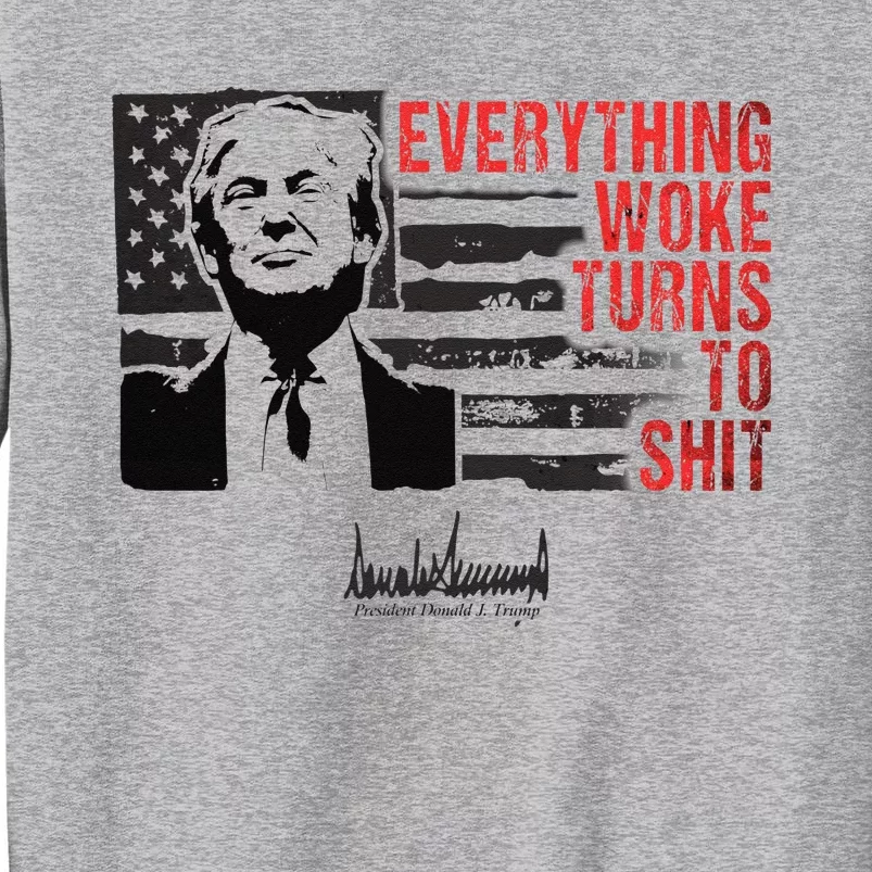 Everything Woke Turns To Shit Funny Trump Tall Sweatshirt