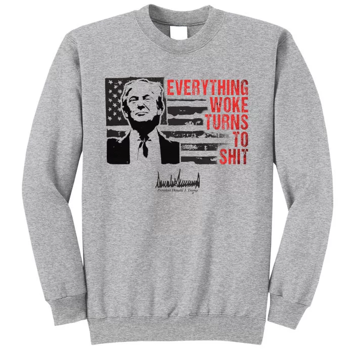 Everything Woke Turns To Shit Funny Trump Tall Sweatshirt