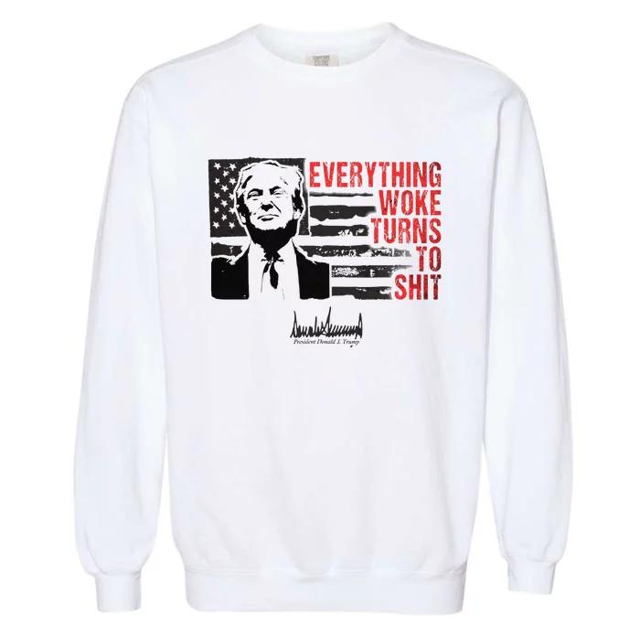 Everything Woke Turns To Shit Funny Trump Garment-Dyed Sweatshirt