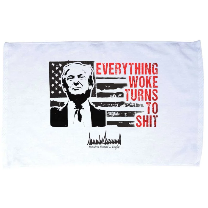 Everything Woke Turns To Shit Funny Trump Microfiber Hand Towel