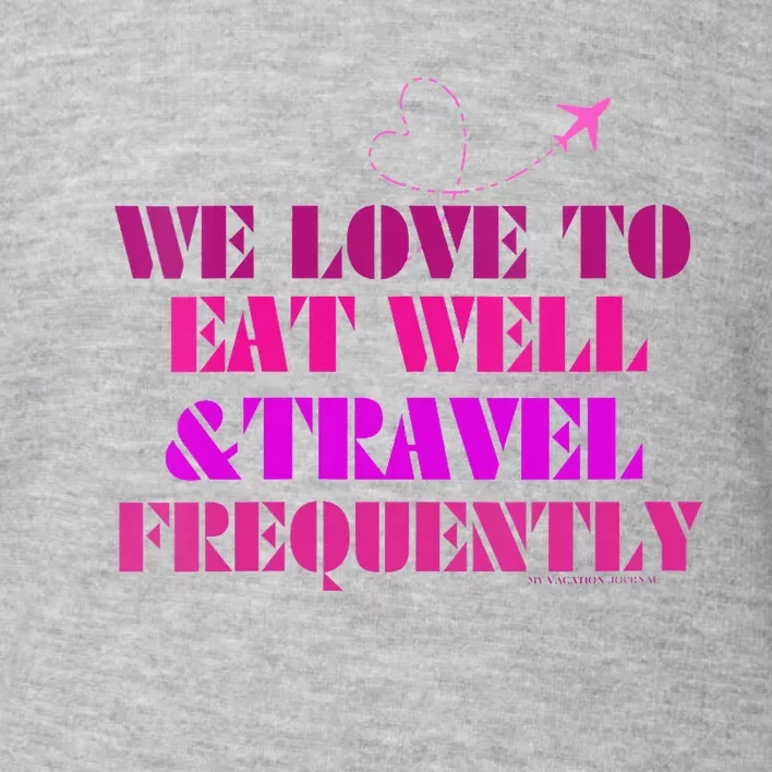 Eat Well Travel Frequently Toddler Sweatshirt