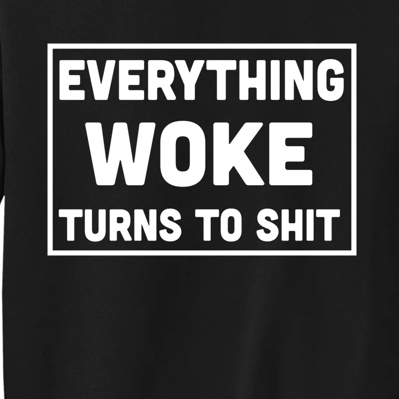 Everything Woke Turns To Shit Tall Sweatshirt