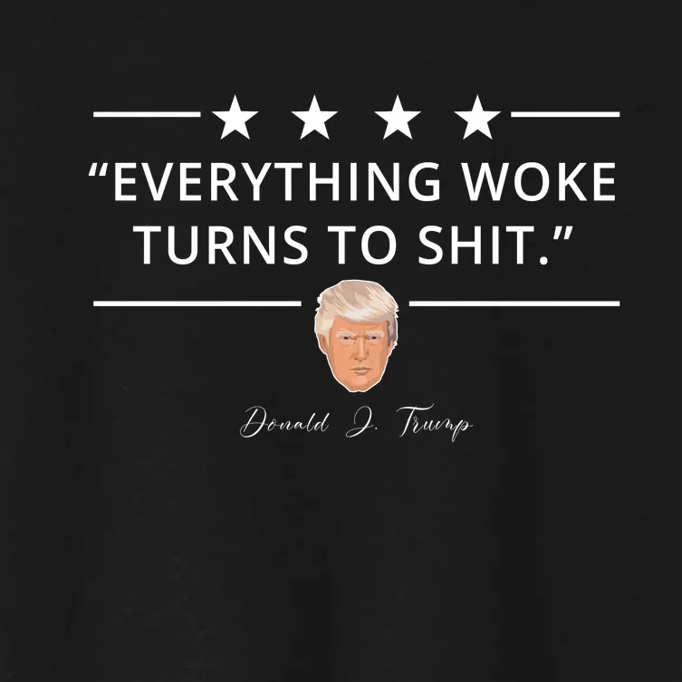 Everything Woke Turns To Shit Donald Trump Women's Crop Top Tee