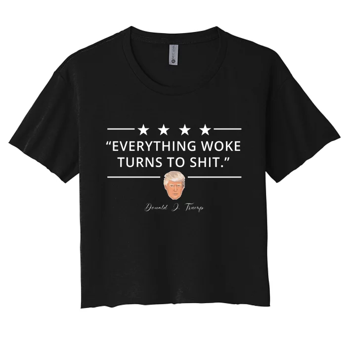 Everything Woke Turns To Shit Donald Trump Women's Crop Top Tee