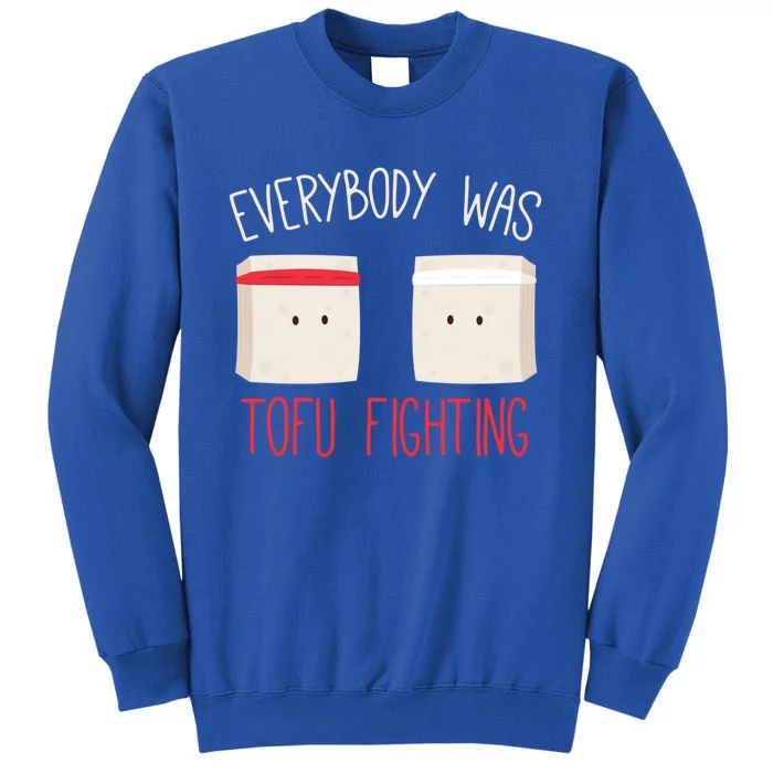 Everybody Was Tofu Fighting Funny Love Veganism Food Cute Gift Tall Sweatshirt