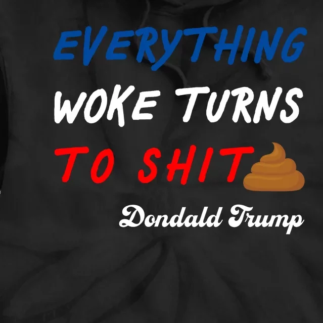 Everything Woke Turns To Shit Funny Poop Emoji Trump Quote Tie Dye Hoodie