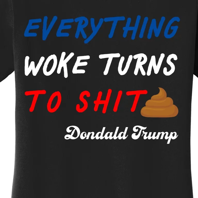 Everything Woke Turns To Shit Funny Poop Emoji Trump Quote Women's T-Shirt