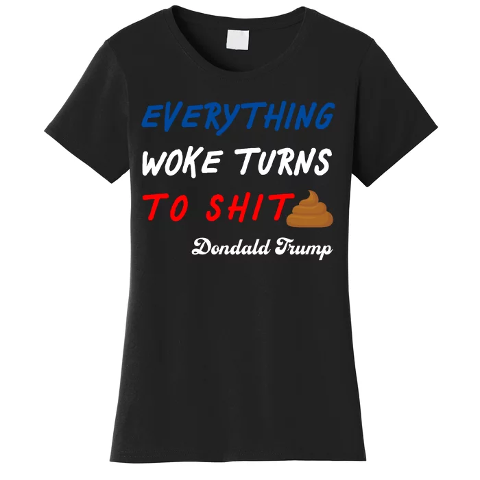 Everything Woke Turns To Shit Funny Poop Emoji Trump Quote Women's T-Shirt