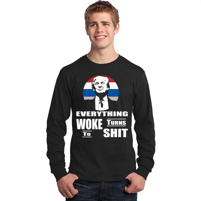 Everything Woke Turns To Shit Funny Trump 2024 Anti Woke Long Sleeve Shirt