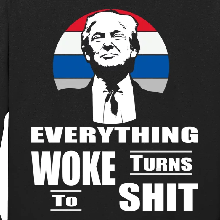 Everything Woke Turns To Shit Funny Trump 2024 Anti Woke Long Sleeve Shirt