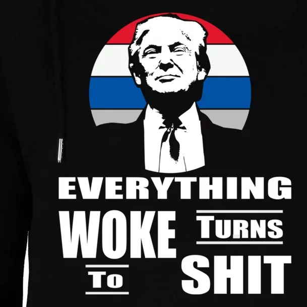 Everything Woke Turns To Shit Funny Trump 2024 Anti Woke Womens Funnel Neck Pullover Hood