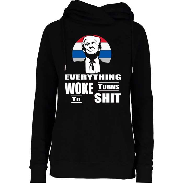 Everything Woke Turns To Shit Funny Trump 2024 Anti Woke Womens Funnel Neck Pullover Hood