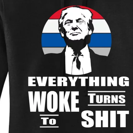 Everything Woke Turns To Shit Funny Trump 2024 Anti Woke Women's Pullover Hoodie