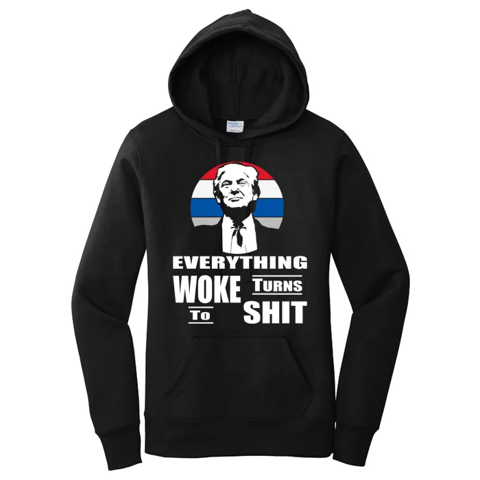 Everything Woke Turns To Shit Funny Trump 2024 Anti Woke Women's Pullover Hoodie