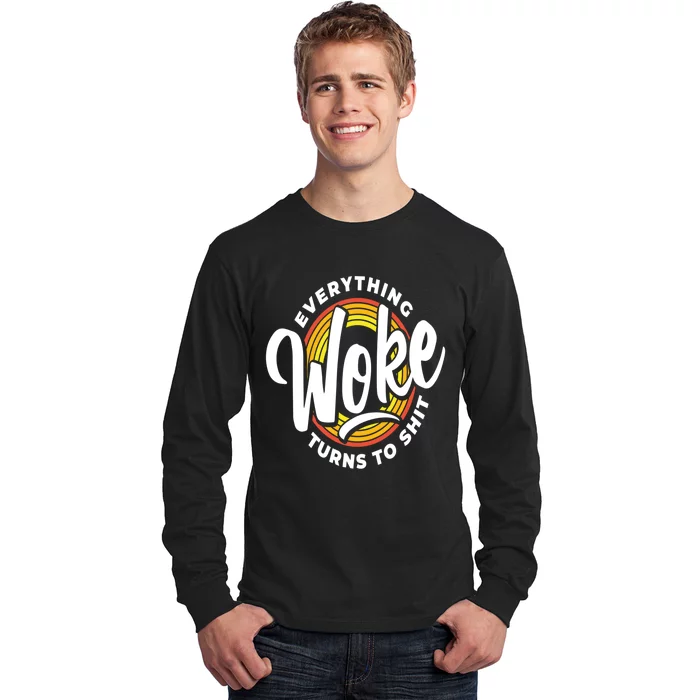 Everything Woke Turns To Shit Unwoke Long Sleeve Shirt