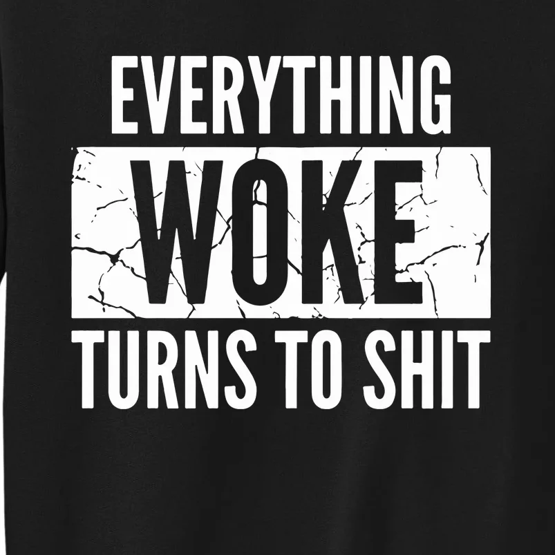 Everything Woke Turns To Shit Tall Sweatshirt