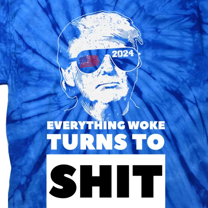 Everything Woke Turns To Sht Trump Rally Quote 2024 Great Gift Tie-Dye T-Shirt