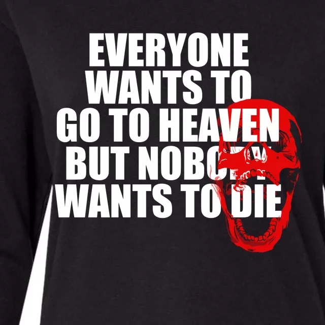 Everyone Wants To Go To Heaven But Nobody Wants To Die Womens Cotton Relaxed Long Sleeve T-Shirt