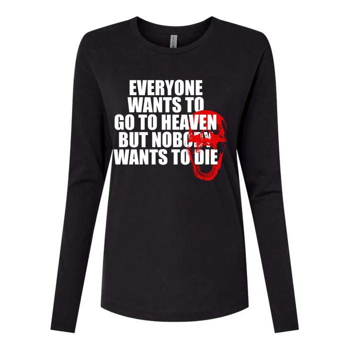 Everyone Wants To Go To Heaven But Nobody Wants To Die Womens Cotton Relaxed Long Sleeve T-Shirt