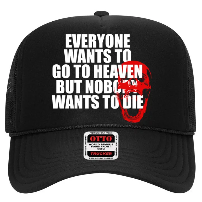 Everyone Wants To Go To Heaven But Nobody Wants To Die High Crown Mesh Trucker Hat