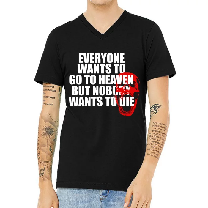 Everyone Wants To Go To Heaven But Nobody Wants To Die V-Neck T-Shirt