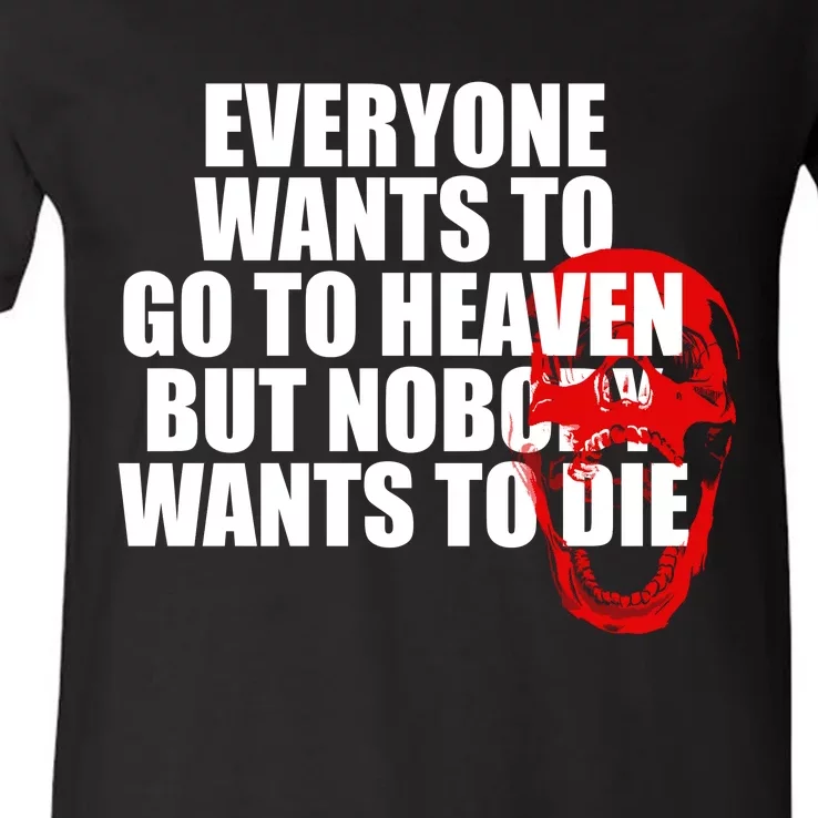 Everyone Wants To Go To Heaven But Nobody Wants To Die V-Neck T-Shirt