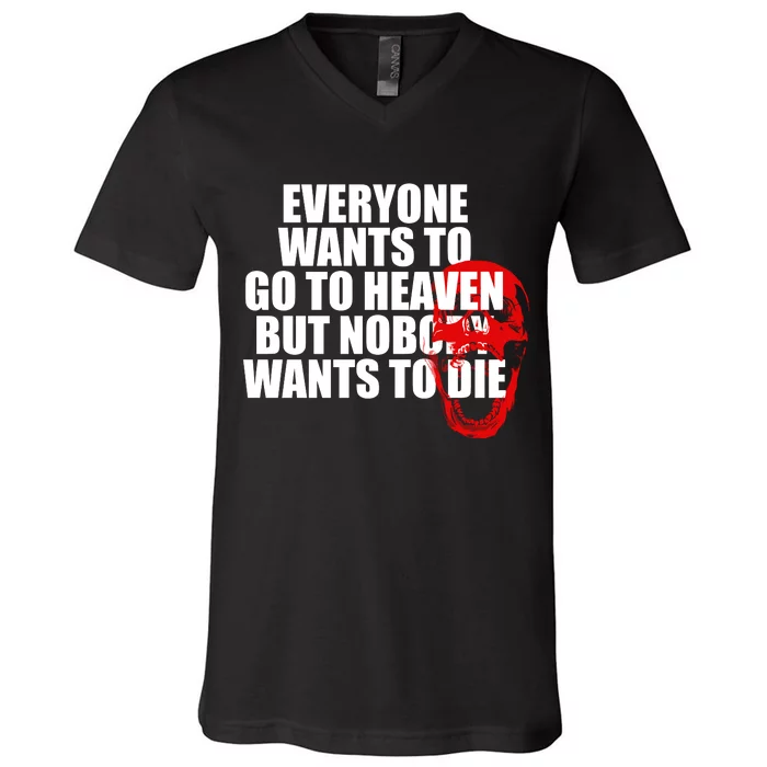 Everyone Wants To Go To Heaven But Nobody Wants To Die V-Neck T-Shirt