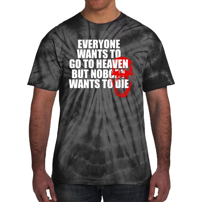 Everyone Wants To Go To Heaven But Nobody Wants To Die Tie-Dye T-Shirt