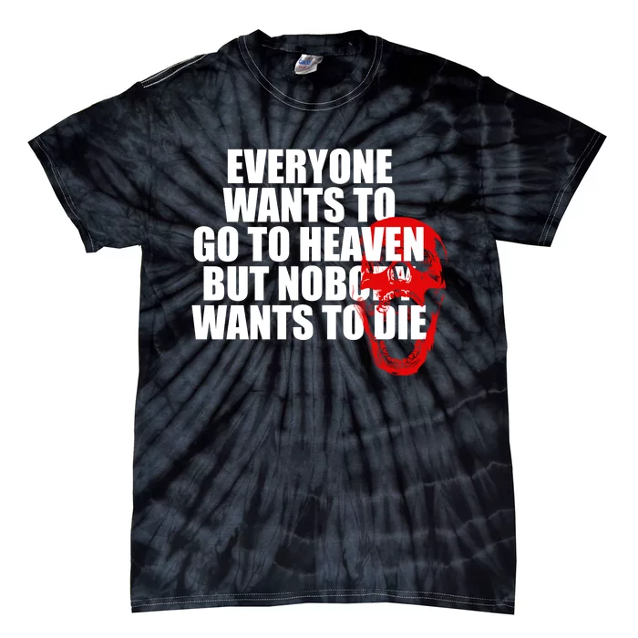 Everyone Wants To Go To Heaven But Nobody Wants To Die Tie-Dye T-Shirt