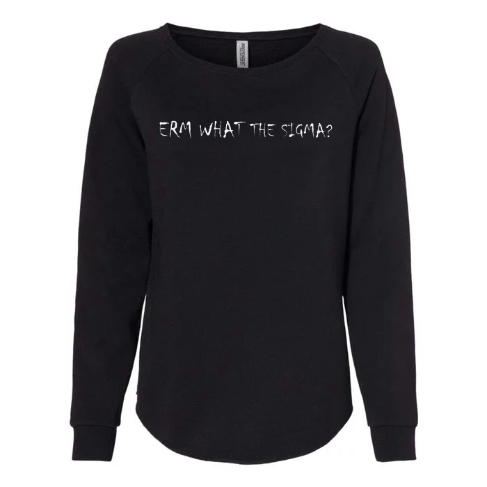 Erm What The Sigma Funny Meme Womens California Wash Sweatshirt