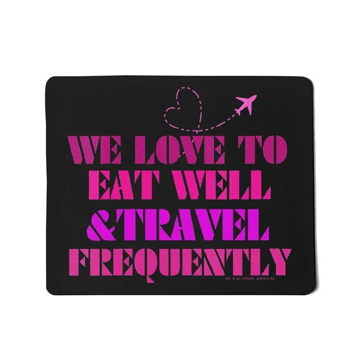 Eat Well Travel Frequently Fun Lifestyle Mousepad