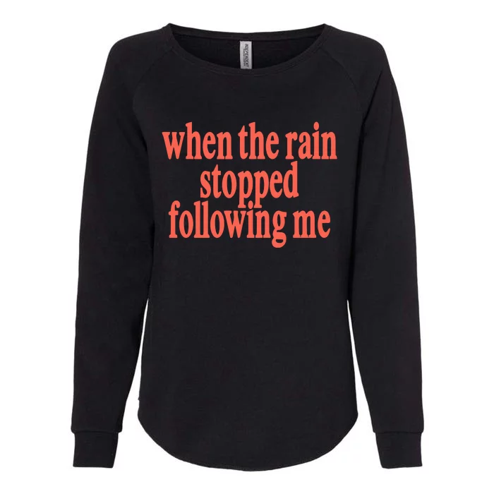 Eaj When The Rain Stopped Following Me Womens California Wash Sweatshirt