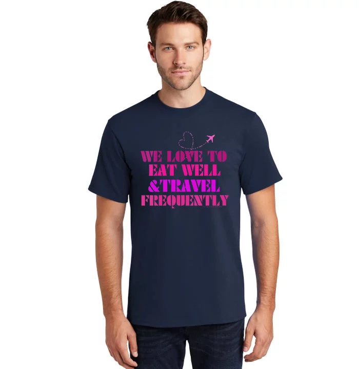 Eat Well Travel Frequently Tall T-Shirt