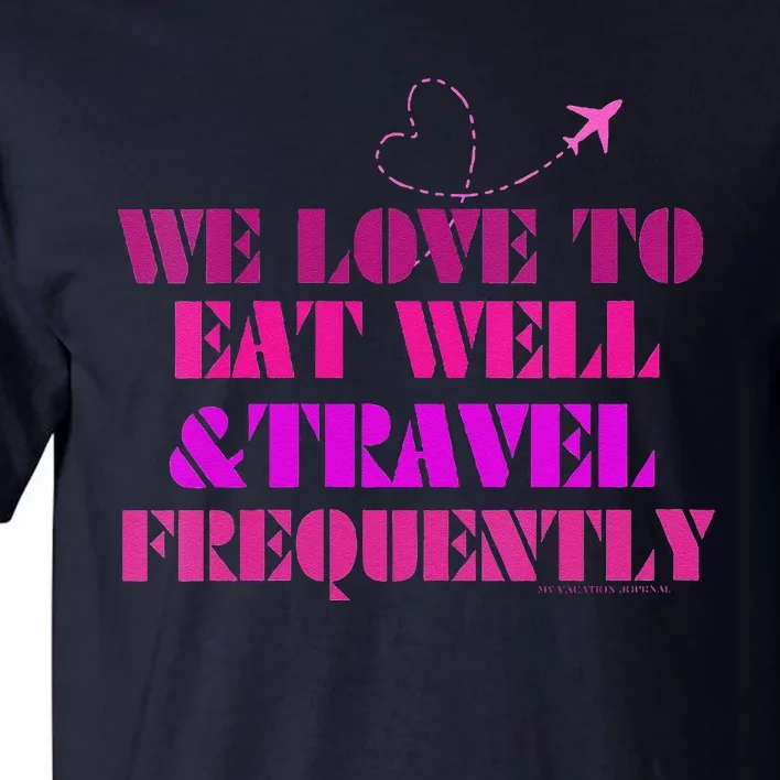 Eat Well Travel Frequently Tall T-Shirt