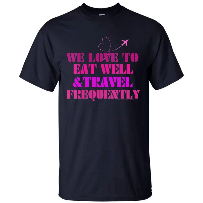 Eat Well Travel Frequently Tall T-Shirt