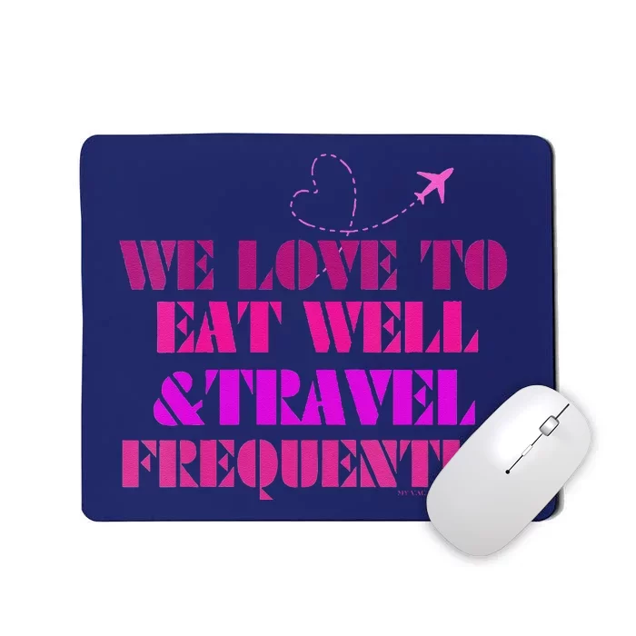 Eat Well Travel Frequently Mousepad